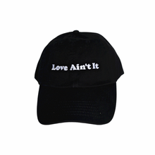 Load image into Gallery viewer, &#39;Love Ain&#39;t It&#39; Dad Hat
